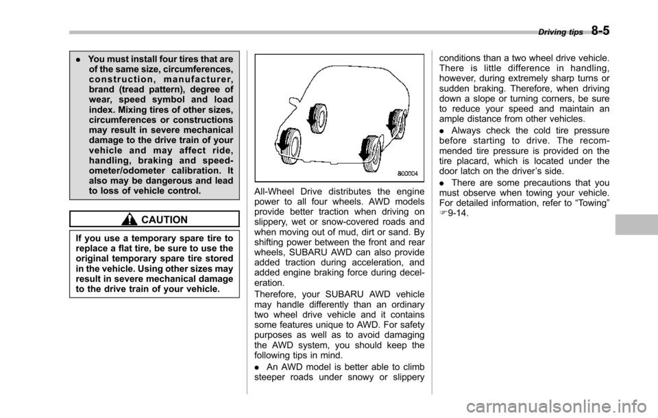 SUBARU TRIBECA 2014 1.G Owners Manual .You must install four tires that areof the same size, circumferences,construction, manufacturer,brand (tread pattern), degree ofwear, speed symbol and loadindex. Mixing tires of other sizes,circumfer SUBARU TRIBECA 2014 1.G Owners Manual .You must install four tires that areof the same size, circumferences,construction, manufacturer,brand (tread pattern), degree ofwear, speed symbol and loadindex. Mixing tires of other sizes,circumfer