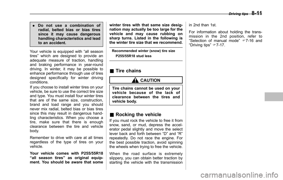 SUBARU TRIBECA 2014 1.G Owners Manual .Do not use a combination ofradial, belted bias or bias tiressince it may cause dangeroushandling characteristics and leadto an accident.
Your vehicle is equipped with“all seasontires”which are de