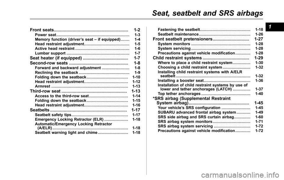 SUBARU TRIBECA 2014 1.G Owners Manual Front seats........................................................... 1-2Power seat.......................................................... 1-3Memory function (driver’s seat–if equipped).......