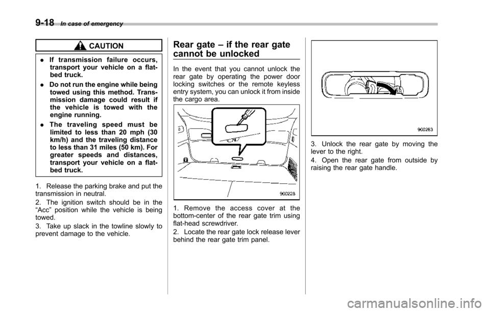 SUBARU TRIBECA 2014 1.G Owners Manual 9-18In case of emergency
CAUTION
.If transmission failure occurs,transport your vehicle on a flat-bed truck.
.Do not run the engine while beingtowed using this method. Trans-mission damage could resul SUBARU TRIBECA 2014 1.G Owners Manual 9-18In case of emergency
CAUTION
.If transmission failure occurs,transport your vehicle on a flat-bed truck.
.Do not run the engine while beingtowed using this method. Trans-mission damage could resul