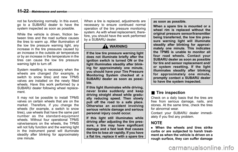 SUBARU TRIBECA 2014 1.G Owners Manual 11-22Maintenance and service
not be functioning normally. In this event,go to a SUBARU dealer to have thesystem inspected as soon as possible.
While the vehicle is driven, friction be-tween tires and SUBARU TRIBECA 2014 1.G Owners Manual 11-22Maintenance and service
not be functioning normally. In this event,go to a SUBARU dealer to have thesystem inspected as soon as possible.
While the vehicle is driven, friction be-tween tires and