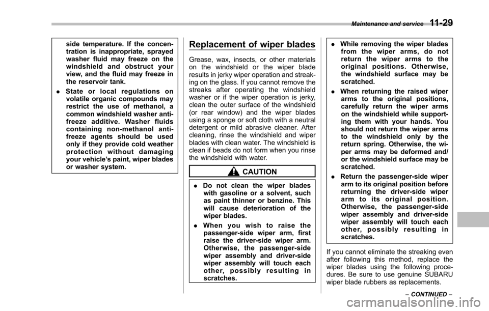 SUBARU TRIBECA 2014 1.G Owners Manual side temperature. If the concen-tration is inappropriate, sprayedwasher fluid may freeze on thewindshield and obstruct yourview, and the fluid may freeze inthe reservoir tank.
.State or local regulati SUBARU TRIBECA 2014 1.G Owners Manual side temperature. If the concen-tration is inappropriate, sprayedwasher fluid may freeze on thewindshield and obstruct yourview, and the fluid may freeze inthe reservoir tank.
.State or local regulati