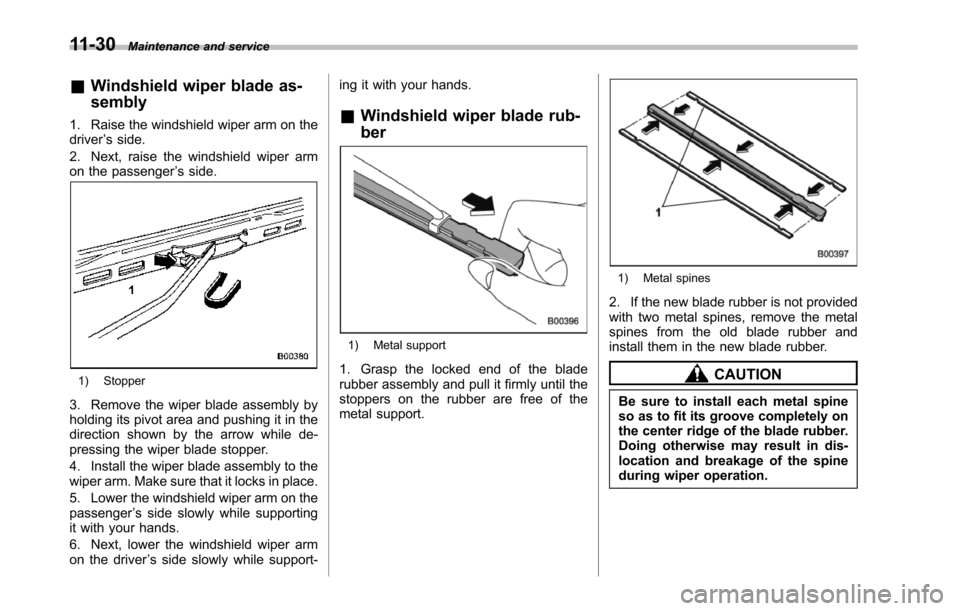 SUBARU TRIBECA 2014 1.G Owners Manual 11-30Maintenance and service
&Windshield wiper blade as-
sembly
1. Raise the windshield wiper arm on thedriver’s side.
2. Next, raise the windshield wiper armon the passenger’s side.
1) Stopper
3. SUBARU TRIBECA 2014 1.G Owners Manual 11-30Maintenance and service
&Windshield wiper blade as-
sembly
1. Raise the windshield wiper arm on thedriver’s side.
2. Next, raise the windshield wiper armon the passenger’s side.
1) Stopper
3.