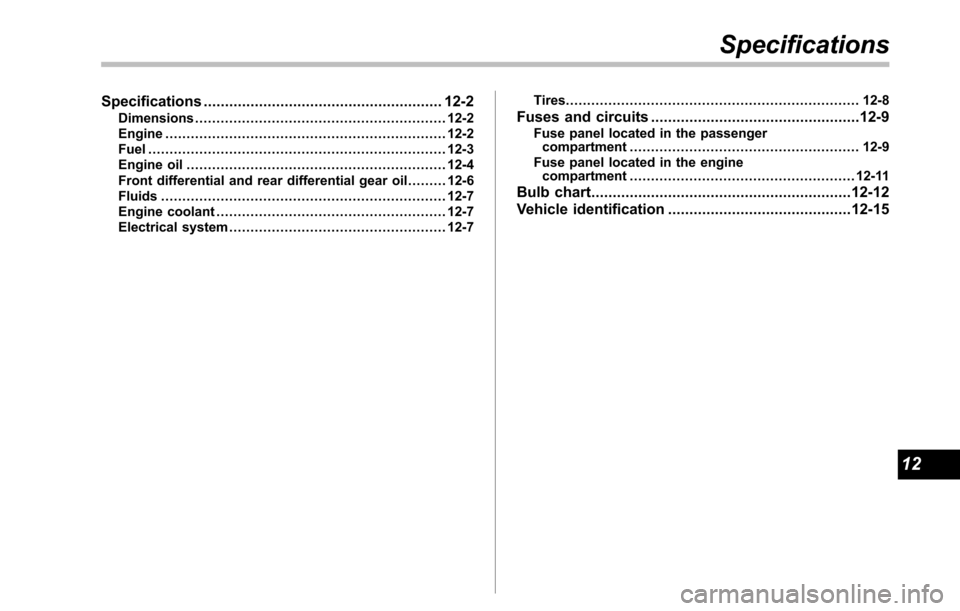 SUBARU TRIBECA 2014 1.G Owners Manual Specifications........................................................ 12-2Dimensions........................................................... 12-2Engine.............................................