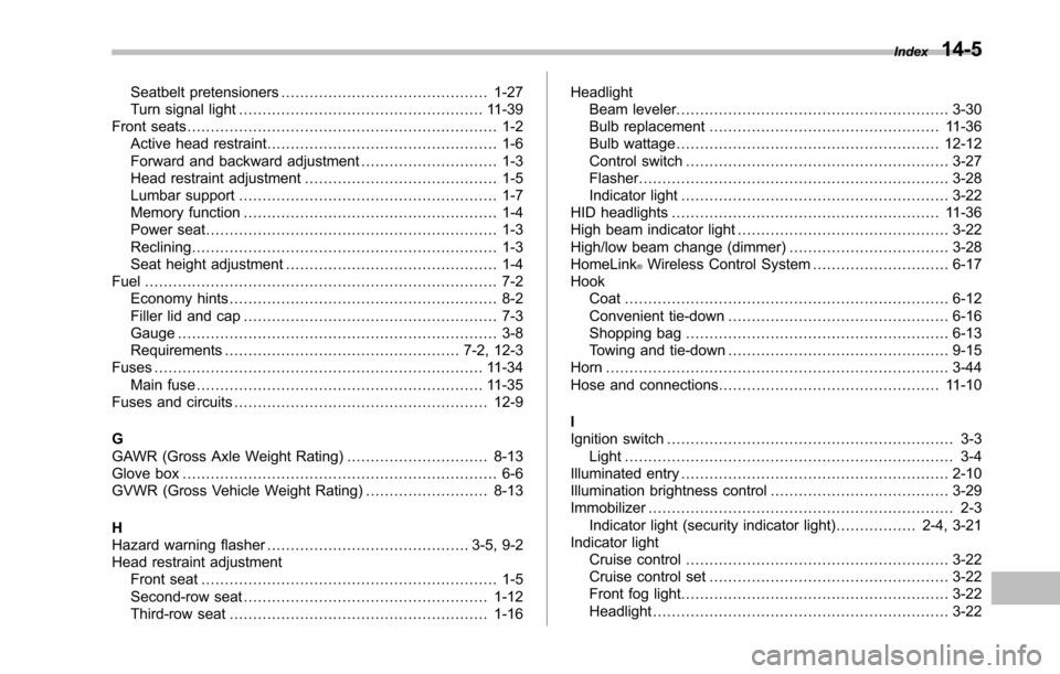 SUBARU TRIBECA 2014 1.G Owners Manual Seatbelt pretensioners............................................ 1-27Turn signal light.................................................... 11-39Front seats...........................................