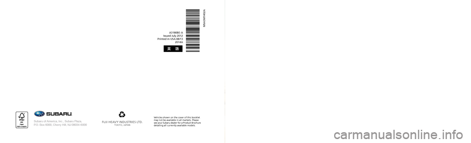 SUBARU TRIBECA 2014 1.G Owners Manual A3180BE-A Issued July 2012 Printed in USA 08/13 2014A
MSA5M1402A
2014
Tribeca Owner’s Manual
2014
Tribeca
Owner’s ManualFUJI HEAVY INDUSTRIES LTD.TOKYO, JAPANSubaru of America, Inc., Subaru Plaz SUBARU TRIBECA 2014 1.G Owners Manual A3180BE-A Issued July 2012 Printed in USA 08/13 2014A
MSA5M1402A
2014
Tribeca Owner’s Manual
2014
Tribeca
Owner’s ManualFUJI HEAVY INDUSTRIES LTD.TOKYO, JAPANSubaru of America, Inc., Subaru Plaz