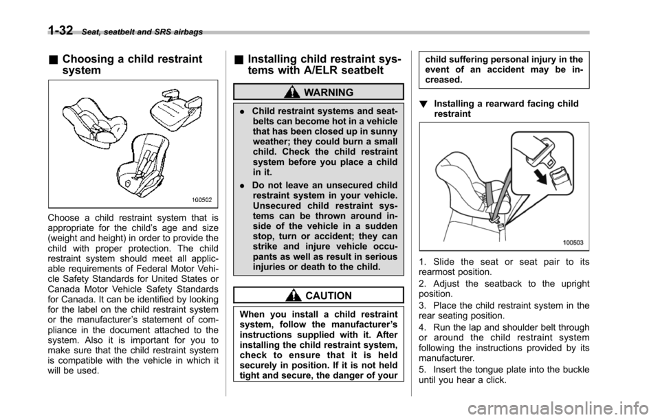 SUBARU TRIBECA 2014 1.G Repair Manual 1-32Seat, seatbelt and SRS airbags
&Choosing a child restraint
system
Choose a child restraint system that isappropriate for the child’s age and size(weight and height) in order to provide thechild SUBARU TRIBECA 2014 1.G Repair Manual 1-32Seat, seatbelt and SRS airbags
&Choosing a child restraint
system
Choose a child restraint system that isappropriate for the child’s age and size(weight and height) in order to provide thechild