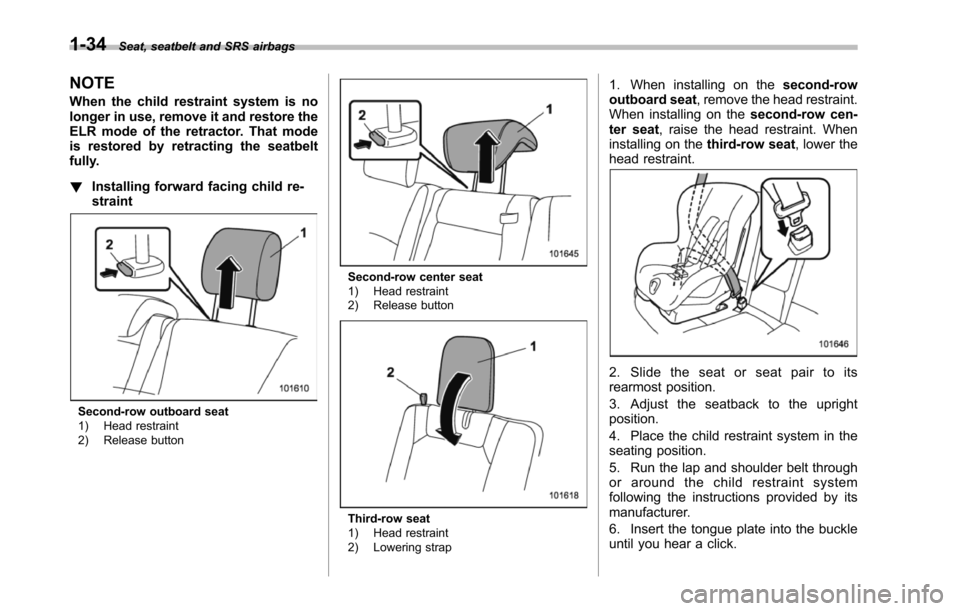 SUBARU TRIBECA 2014 1.G Repair Manual 1-34Seat, seatbelt and SRS airbags
NOTE
When the child restraint system is nolonger in use, remove it and restore theELR mode of the retractor. That modeis restored by retracting the seatbeltfully.
!I SUBARU TRIBECA 2014 1.G Repair Manual 1-34Seat, seatbelt and SRS airbags
NOTE
When the child restraint system is nolonger in use, remove it and restore theELR mode of the retractor. That modeis restored by retracting the seatbeltfully.
!I