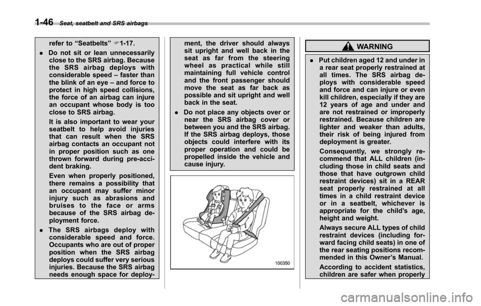 SUBARU TRIBECA 2014 1.G Manual PDF 1-46Seat, seatbelt and SRS airbags
refer to“Seatbelts”F1-17.
.Do not sit or lean unnecessarilyclose to the SRS airbag. Becausethe SRS airbag deploys withconsiderable speed–faster thanthe blink o SUBARU TRIBECA 2014 1.G Manual PDF 1-46Seat, seatbelt and SRS airbags
refer to“Seatbelts”F1-17.
.Do not sit or lean unnecessarilyclose to the SRS airbag. Becausethe SRS airbag deploys withconsiderable speed–faster thanthe blink o