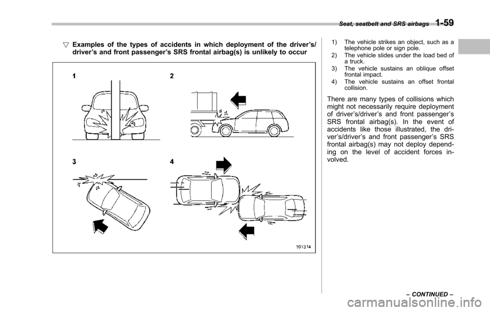 SUBARU TRIBECA 2014 1.G Manual Online !Examples of the types of accidents in which deployment of the driver’s/driver’s and front passenger’s SRS frontal airbag(s) is unlikely to occur
1) The vehicle strikes an object, such as atelep SUBARU TRIBECA 2014 1.G Manual Online !Examples of the types of accidents in which deployment of the driver’s/driver’s and front passenger’s SRS frontal airbag(s) is unlikely to occur
1) The vehicle strikes an object, such as atelep