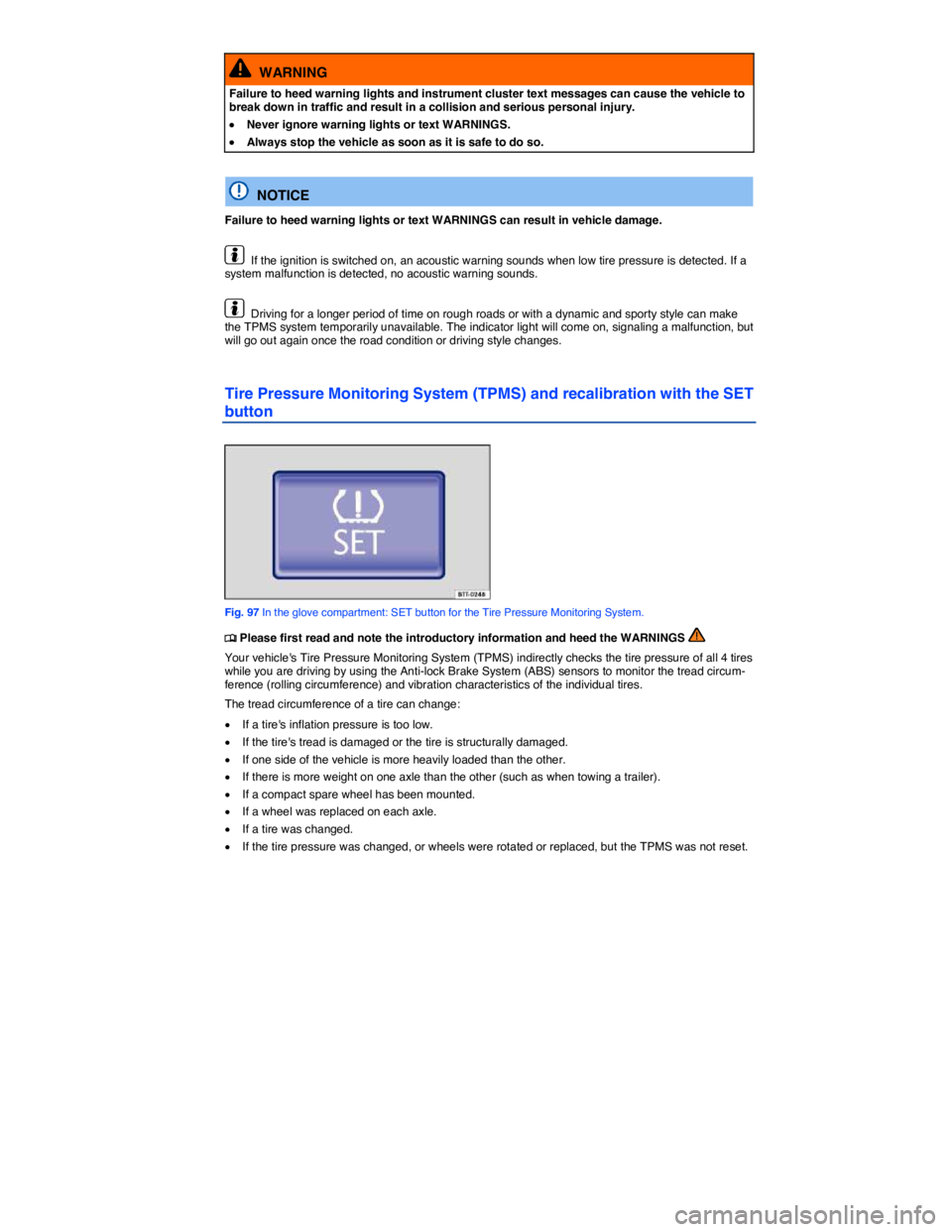 VOLKSWAGEN BEETLE 2015  Owner´s Manual  
  WARNING 
Failure to heed warning lights and instrument cluster text messages can cause the vehicle to break down in traffic and result in a collision and serious personal injury. 
�x Never ignore 