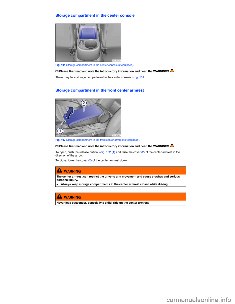 VOLKSWAGEN BEETLE 2015  Owner´s Manual  
Storage compartment in the center console 
 
Fig. 101 Storage compartment in the center console (if equipped). 
�