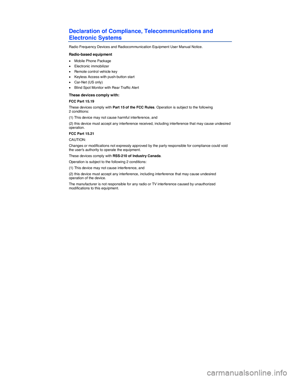 VOLKSWAGEN BEETLE 2015  Owner´s Manual  
Declaration of Compliance, Telecommunications and 
Electronic Systems 
Radio Frequency Devices and Radiocommunication Equipment User Manual Notice. 
Radio-based equipment 
�x Mobile Phone Package 
�