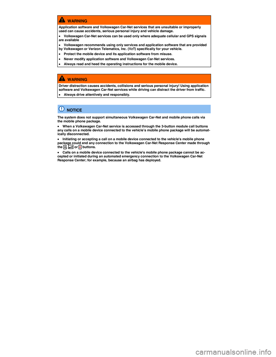 VOLKSWAGEN BEETLE 2015  Owner´s Manual  
  WARNING 
Application software and Volkswagen Car-Net services that are unsuitable or improperly used can cause accidents, serious personal injury and vehicle damage. 
�x Volkswagen Car-Net service