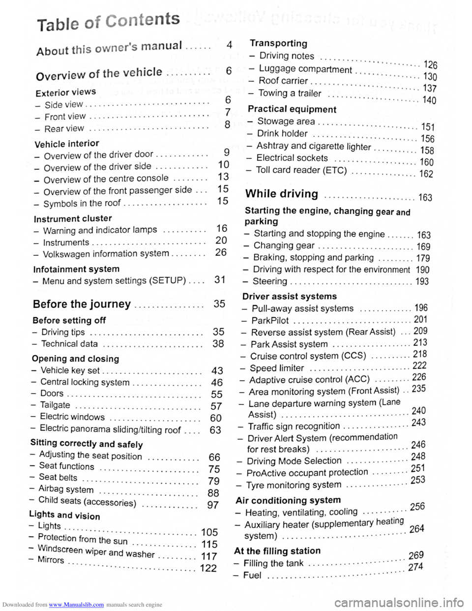 VOLKSWAGEN BEETLE 2011  Owner´s Manual Downloaded from www.Manualslib.com manuals search engine Table of  Conte nts 
About this owners manual . .  . . . . 4 
Overview of the vehicle .  . .  . .  . .  . .  .  6 
Exterior views 
-Side v iew