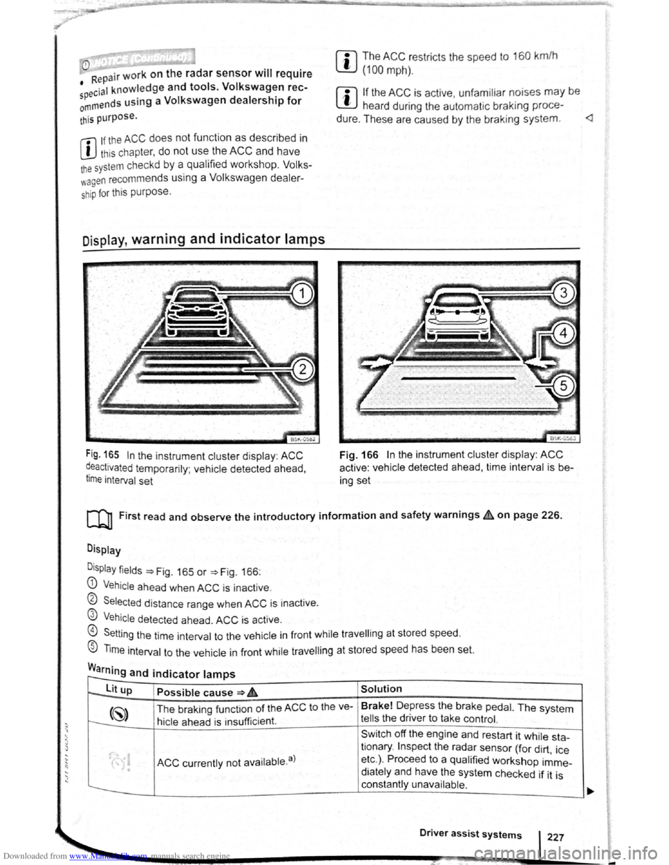 VOLKSWAGEN GOLF PLUS 2011 Owner´s Manual Downloaded from www.Manualslib.com manuals search engine .... ... 1)
) ....
m The ACC restricts the speed to 160 km/h
W (100 mph). 0
Repair wor k on the radar sensor will require
• ec VOLKSWAGEN GOLF PLUS 2011 Owner´s Manual Downloaded from www.Manualslib.com manuals search engine .... ... 1)
) ....
m The ACC restricts the speed to 160 km/h
W (100 mph). 0
Repair wor k on the radar sensor will require
• ec