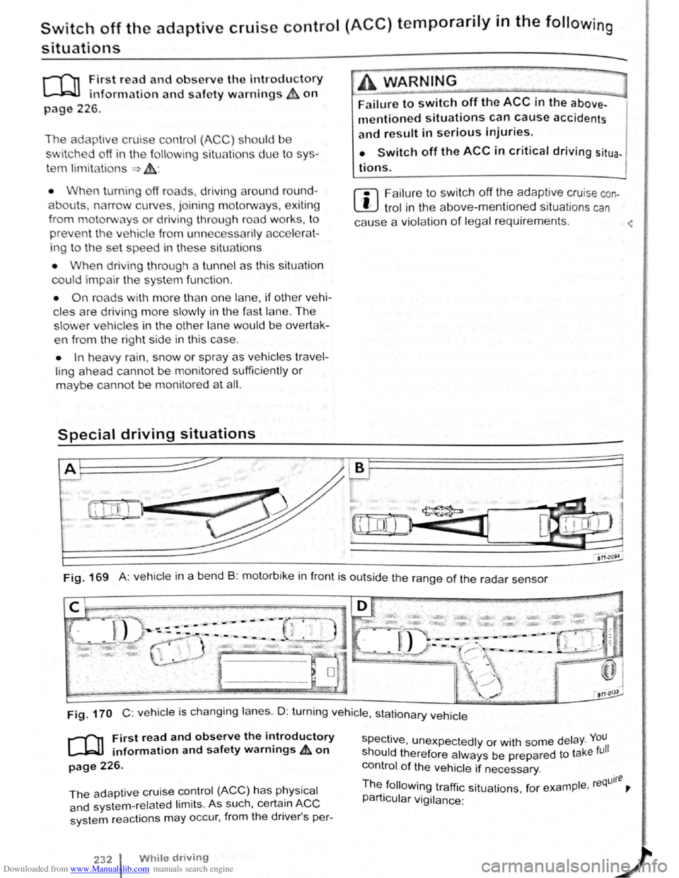 VOLKSWAGEN GOLF 2011  Owner´s Manual Downloaded from www.Manualslib.com manuals search engine Switch off the adaptive cruise control (ACC) temporarily in the following 
situations 
J""("n First read and observe the Introductory 
L-.kJ.