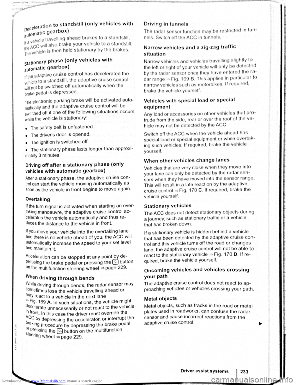 VOLKSWAGEN SCIROCCO 2011 Owner´s Manual Downloaded from www.Manualslib.com manuals search engine I ation to standstill (only vehicles with pece er )
rnatic gearbox 3uto hicle travelling ahead brakes to a standst1ll ,
If a ;~c will also VOLKSWAGEN SCIROCCO 2011 Owner´s Manual Downloaded from www.Manualslib.com manuals search engine I ation to standstill (only vehicles with pece er )
rnatic gearbox 3uto hicle travelling ahead brakes to a standst1ll ,
If a ;~c will also