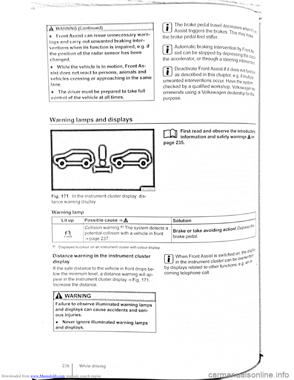 VOLKSWAGEN GOLF PLUS 2011 Owner´s Manual Downloaded from www.Manualslib.com manuals search engine ssis t an Issue unnecessary warn
ut unwanted braking inter-
h n ils f m ti n is impaired, e .g . If
sili " f the radar sensor has been
hi VOLKSWAGEN GOLF PLUS 2011 Owner´s Manual Downloaded from www.Manualslib.com manuals search engine ssis t an Issue unnecessary warn
ut unwanted braking inter-
h n ils f m ti n is impaired, e .g . If
sili " f the radar sensor has been
hi
