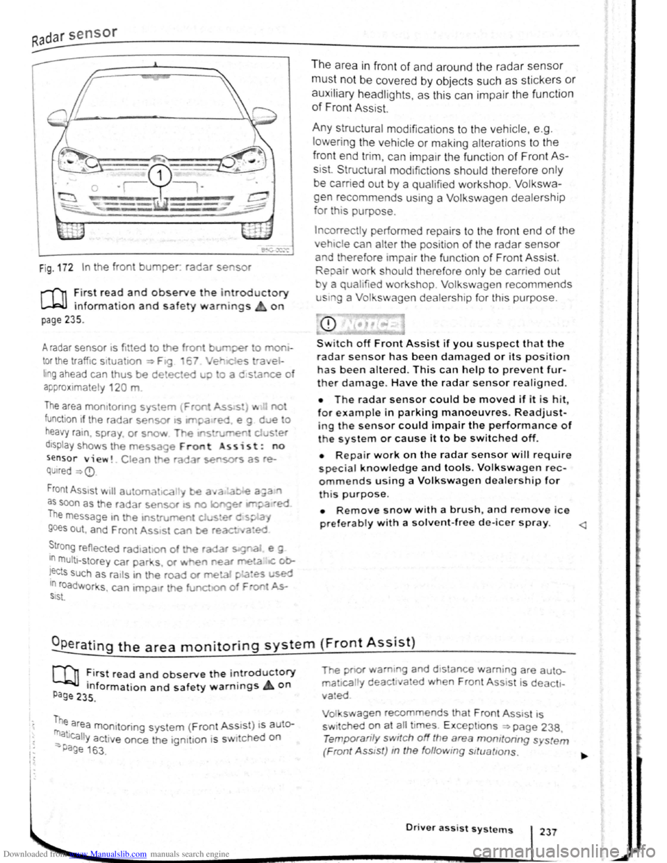 VOLKSWAGEN GOLF 2011  Owner´s Manual Downloaded from www.Manualslib.com manuals search engine I~ 
Fig . 172 In the  front bumper. radar se sor 
r-fn :irst rea~ and observe the introductory 
L....Wl mformat1on and safety warnings on 
pag