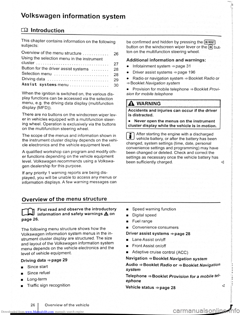 VOLKSWAGEN GOLF PLUS 2011 Owner´s Manual Downloaded from www.Manualslib.com manuals search engine Volkswagen information system
o::n Introduction
This chapter contains information on the following subjects:
Overview of the menu structure VOLKSWAGEN GOLF PLUS 2011 Owner´s Manual Downloaded from www.Manualslib.com manuals search engine Volkswagen information system
o::n Introduction
This chapter contains information on the following subjects:
Overview of the menu structure