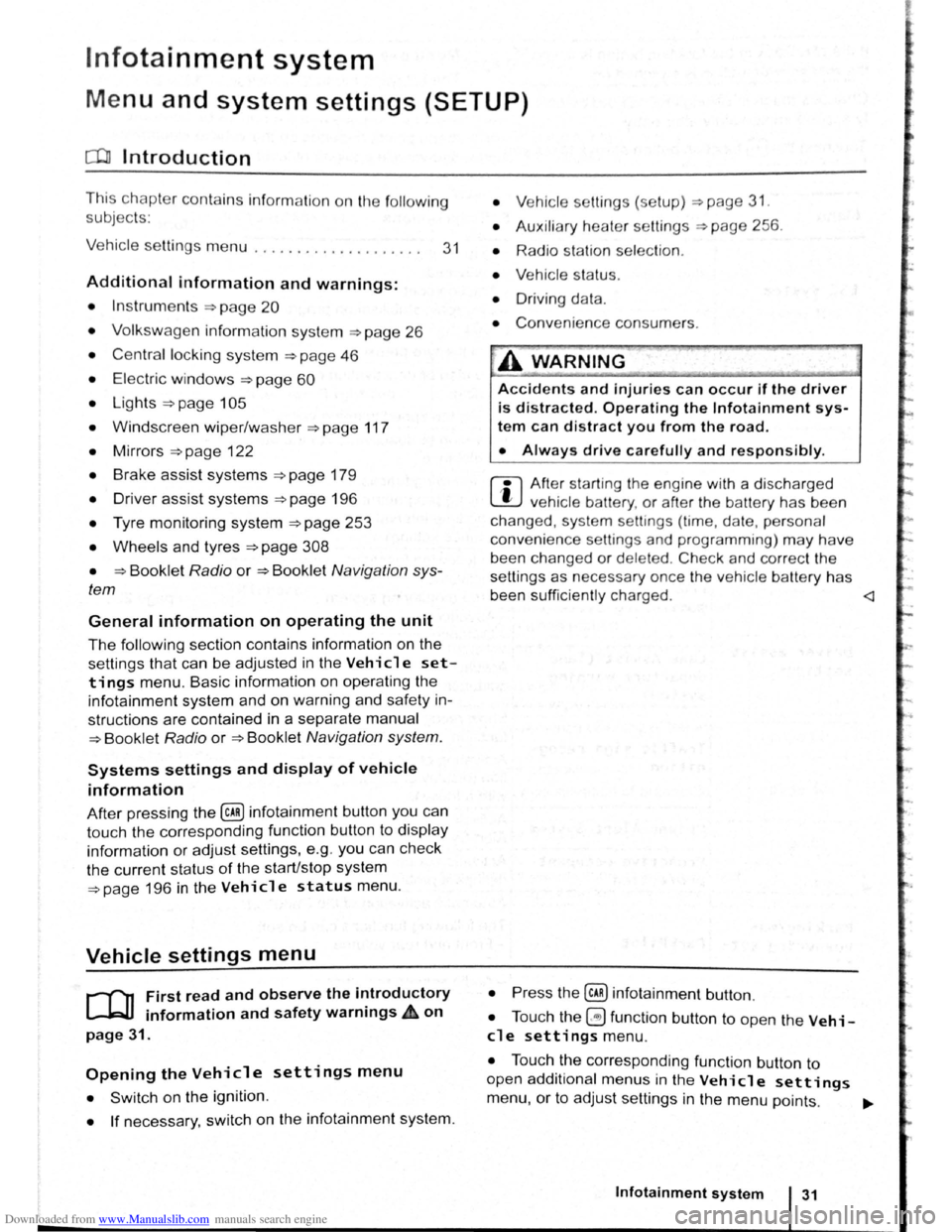 VOLKSWAGEN BEETLE 2011  Owner´s Manual Downloaded from www.Manualslib.com manuals search engine lnfotainment system 
Menu and system settings (SETUP) 
o:n Introduction 
This chapte r  con ta in s  info rm ation  on  th e fo llo w in g 
su 