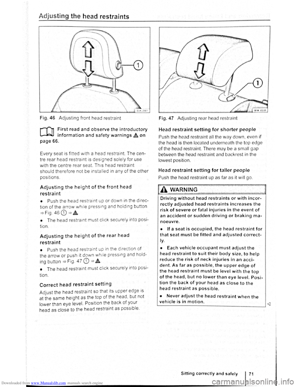 VOLKSWAGEN GOLF PLUS 2011 Owner´s Manual Downloaded from www.Manualslib.com manuals search engine Adjusting the head restraints
Fig. 46 Adjustin g f ront head restra int
r-Tn :irst rea? and observe the introductory
L..-.WJ 1nfor mat1o VOLKSWAGEN GOLF PLUS 2011 Owner´s Manual Downloaded from www.Manualslib.com manuals search engine Adjusting the head restraints
Fig. 46 Adjustin g f ront head restra int
r-Tn :irst rea? and observe the introductory
L..-.WJ 1nfor mat1o