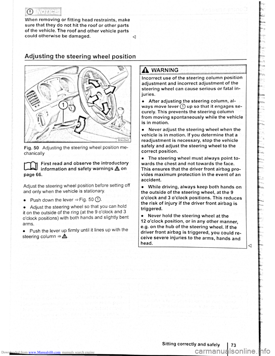 VOLKSWAGEN GOLF 2011  Owner´s Manual Downloaded from www.Manualslib.com manuals search engine -
When removing or fitting head restraints, make 
sure that they do not hit the roof or other parts 
of the vehicle. The roof and other vehicle