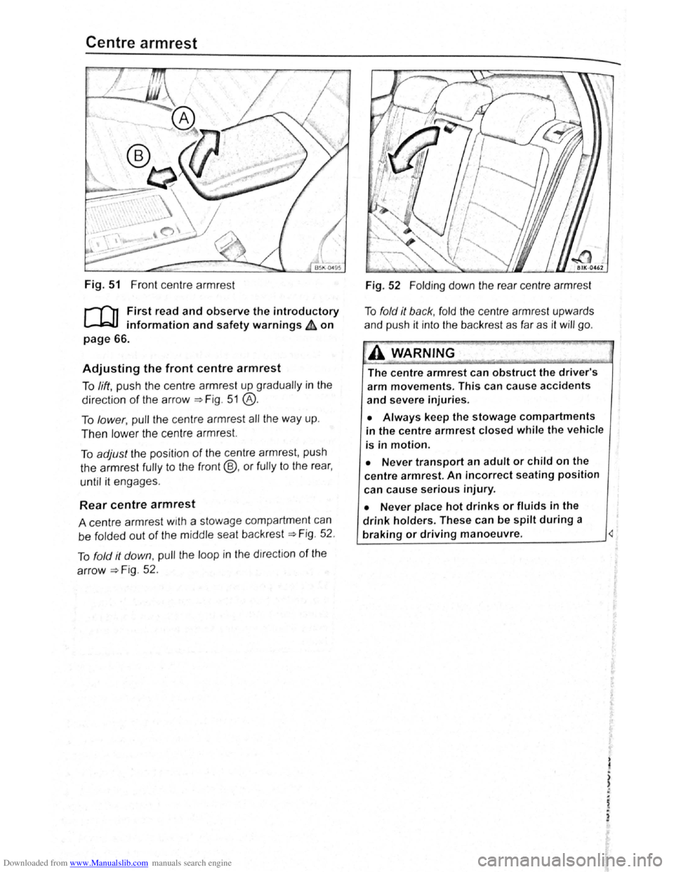 VOLKSWAGEN GOLF PLUS 2011 Owner´s Manual Downloaded from www.Manualslib.com manuals search engine Centre armrest
Fig. 51 Front centre armr est
r-Tn First read and observe the introductory
L-.!::J.I information and safety warnings & on
VOLKSWAGEN GOLF PLUS 2011 Owner´s Manual Downloaded from www.Manualslib.com manuals search engine Centre armrest
Fig. 51 Front centre armr est
r-Tn First read and observe the introductory
L-.!::J.I information and safety warnings & on