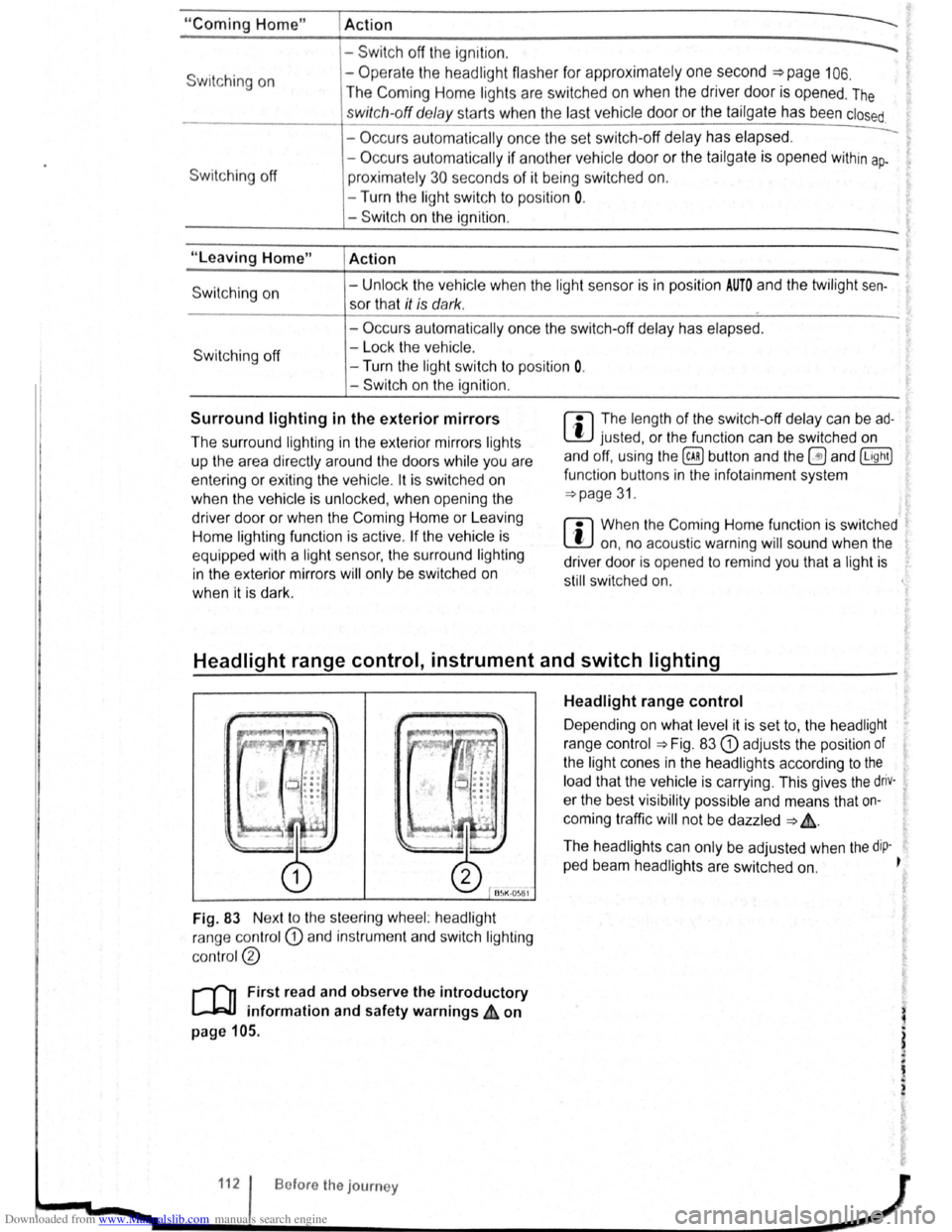 VOLKSWAGEN GOLF PLUS 2011 Owner´s Manual Downloaded from www.Manualslib.com manuals search engine "Coming Home"
Switching on
Switching off
"Leaving Home"
Switch ing on
Switc h ing off
I Action
------Swit c h off the ignit io n .
- VOLKSWAGEN GOLF PLUS 2011 Owner´s Manual Downloaded from www.Manualslib.com manuals search engine "Coming Home"
Switching on
Switching off
"Leaving Home"
Switch ing on
Switc h ing off
I Action
------Swit c h off the ignit io n .
-