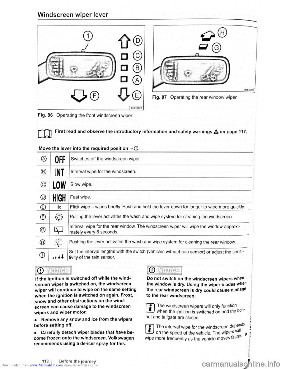 VOLKSWAGEN GOLF 2011  Owner´s Manual Downloaded from www.Manualslib.com manuals search engine Windscreen wiper lever 
@ 
c© 
c@ 
C@ 
~® 
B5K ~18 
Fig.  87 Operating  the rear  window  wiper 
Fig. 86  Operating  the front  windscreen  w