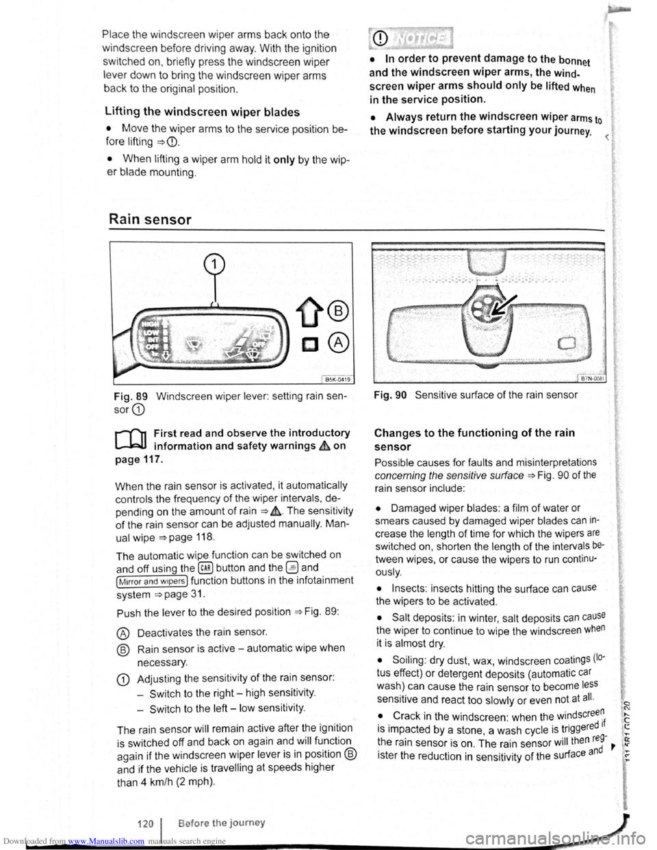 VOLKSWAGEN SCIROCCO 2011 Owner´s Manual Downloaded from www.Manualslib.com manuals search engine Place the windscreen wiper arms back onto the
winds creen before driving away. With the ignition
swit ched on, briefly press the winds VOLKSWAGEN SCIROCCO 2011 Owner´s Manual Downloaded from www.Manualslib.com manuals search engine Place the windscreen wiper arms back onto the
winds creen before driving away. With the ignition
swit ched on, briefly press the winds