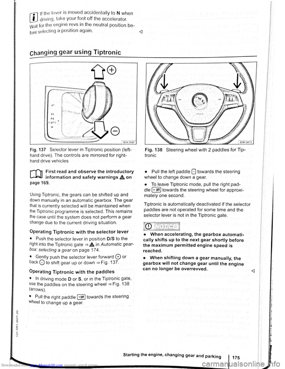 VOLKSWAGEN GOLF PLUS 2011  Owner´s Manual Downloaded from www.Manualslib.com manuals search engine rfl If tho lo vo r Is move d accid entally to N when 
L!J dr iving , take  yo ur  foot off the accele rato r. 
WiJil fo r tile e ng in e ~~v s 