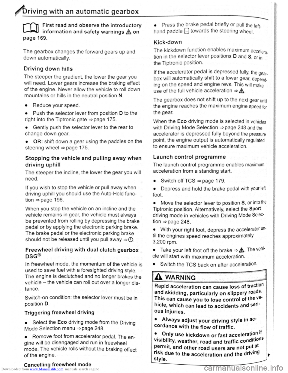 VOLKSWAGEN SCIROCCO 2011 Owner´s Manual Downloaded from www.Manualslib.com manuals search engine riving with an automatic gearbox
r-Tn First read and observe t h e introductory
L-..kJJ information and safety warnings~ on
page 169.
The VOLKSWAGEN SCIROCCO 2011 Owner´s Manual Downloaded from www.Manualslib.com manuals search engine riving with an automatic gearbox
r-Tn First read and observe t h e introductory
L-..kJJ information and safety warnings~ on
page 169.
The