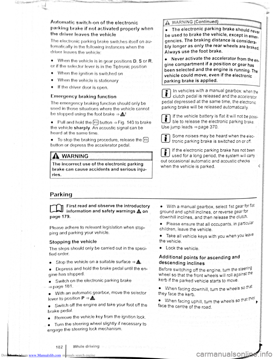 VOLKSWAGEN GOLF PLUS 2011 Owner´s Manual Downloaded from www.Manualslib.com manuals search engine Aut mall wit h-o n of the electronic
p ar kin IJr ke If n o t activated properly whe n
th drlv r I av s the v ehicle
I h e .lec,lr uni pa VOLKSWAGEN GOLF PLUS 2011 Owner´s Manual Downloaded from www.Manualslib.com manuals search engine Aut mall wit h-o n of the electronic
p ar kin IJr ke If n o t activated properly whe n
th drlv r I av s the v ehicle
I h e .lec,lr uni pa
