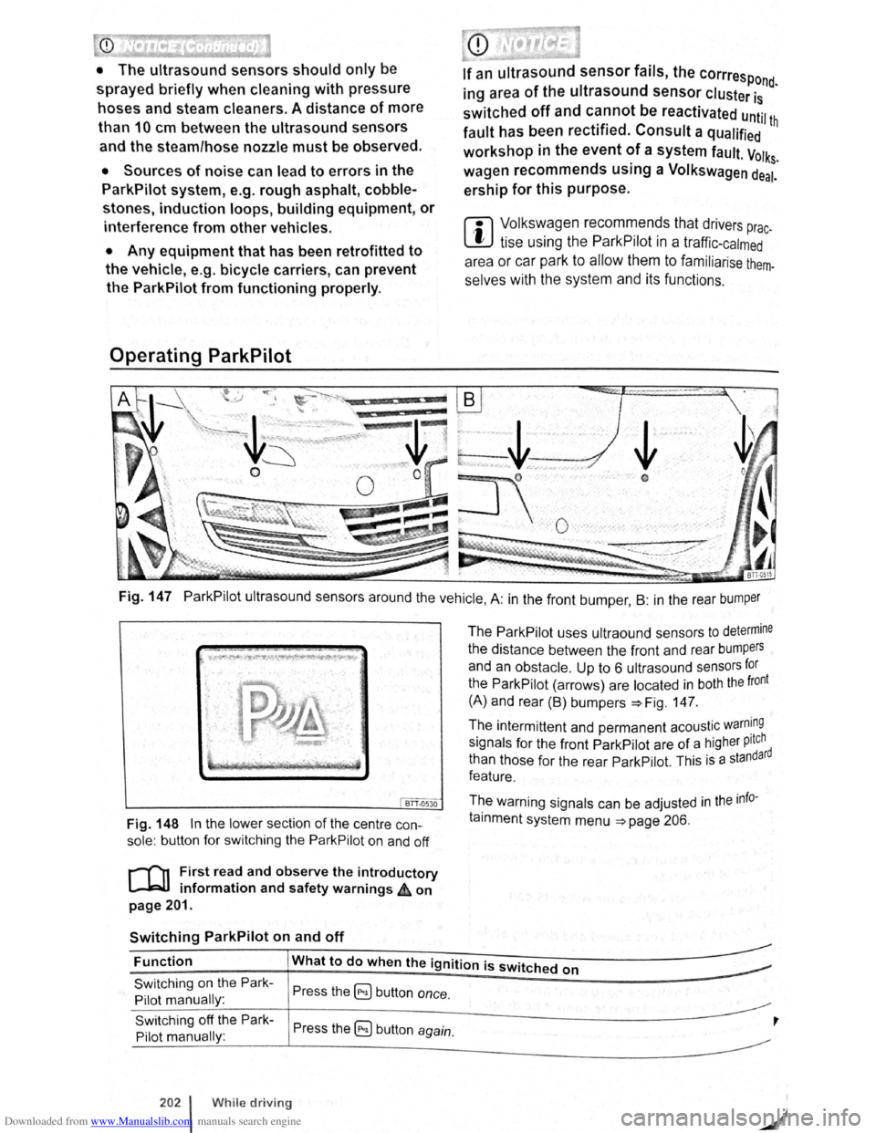 VOLKSWAGEN GOLF PLUS 2011 Owner´s Manual Downloaded from www.Manualslib.com manuals search engine CD
• The ultrasound sensors should only be
sprayed briefly when cleaning with pressure
hoses and steam cleaners. A distance
of more VOLKSWAGEN GOLF PLUS 2011 Owner´s Manual Downloaded from www.Manualslib.com manuals search engine CD
• The ultrasound sensors should only be
sprayed briefly when cleaning with pressure
hoses and steam cleaners. A distance
of more