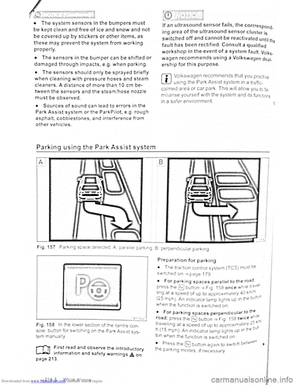 VOLKSWAGEN GOLF 2011  Owner´s Manual Downloaded from www.Manualslib.com manuals search engine • Th sy t n1 ensors in the bumpers must 
ept clean and free of ice and  snow and not 
c er d up by stickers or other items. as 
the e n1ay pr