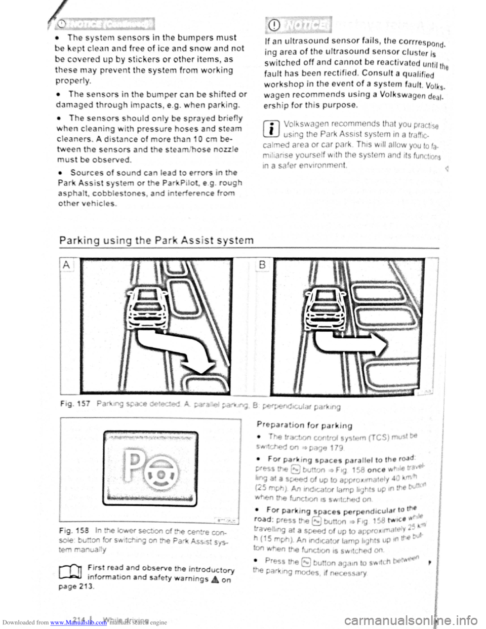 VOLKSWAGEN GOLF PLUS 2011 Owner´s Manual Downloaded from www.Manualslib.com manuals search engine • Th sy t n1 ensors in the bumpers must
ept clean and free of ice and snow and not
c er d up by stickers or other items. as
the e n1ay pr VOLKSWAGEN GOLF PLUS 2011 Owner´s Manual Downloaded from www.Manualslib.com manuals search engine • Th sy t n1 ensors in the bumpers must
ept clean and free of ice and snow and not
c er d up by stickers or other items. as
the e n1ay pr