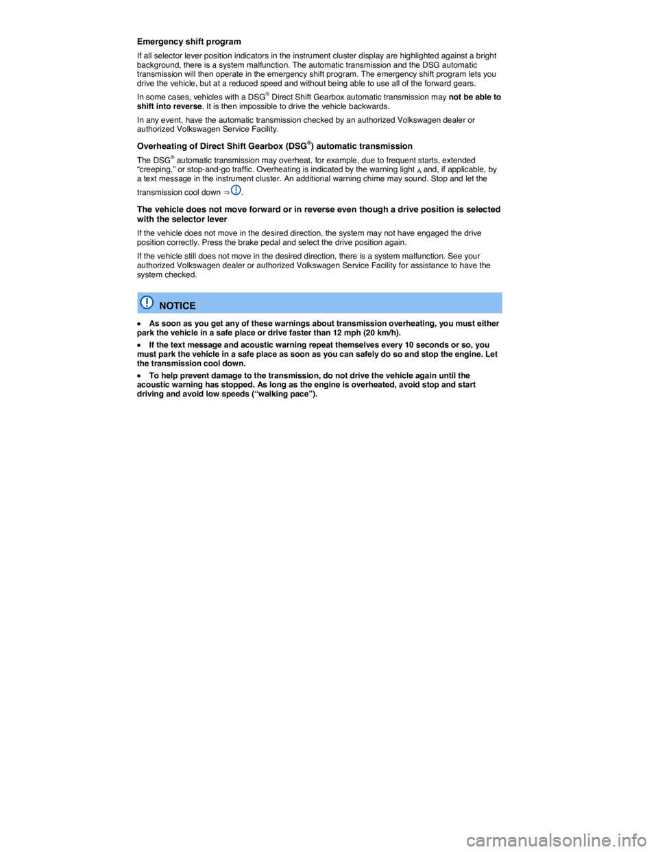 VOLKSWAGEN EOS 2021  Owner´s Manual  
Emergency shift program 
If all selector lever position indicators in the instrument cluster display are highlighted against a bright background, there is a system malfunction. The automatic transmi