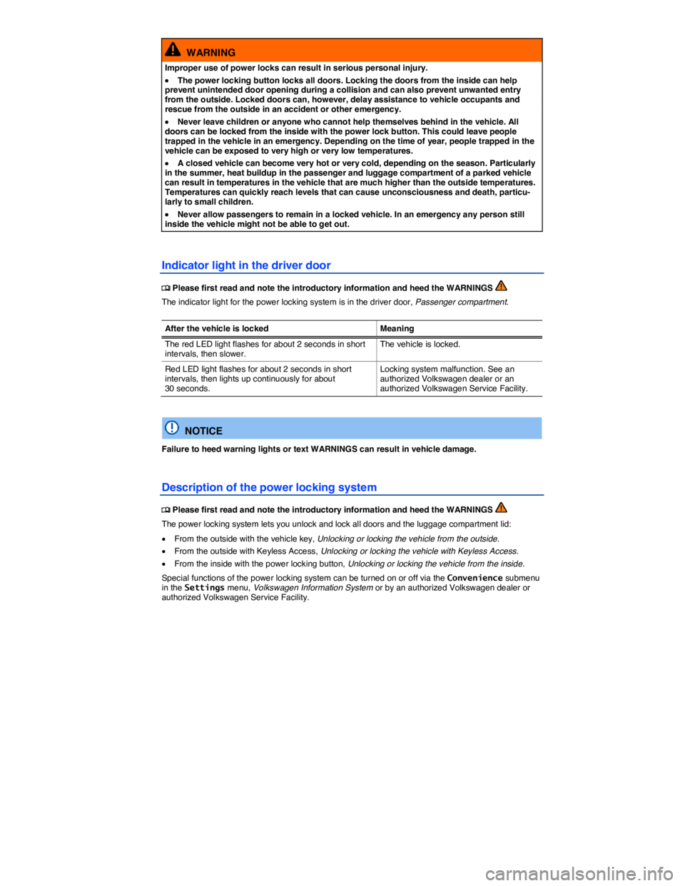 VOLKSWAGEN EOS 2021  Owner´s Manual  
  WARNING 
Improper use of power locks can result in serious personal injury. 
�x The power locking button locks all doors. Locking the doors from the inside can help prevent unintended door opening