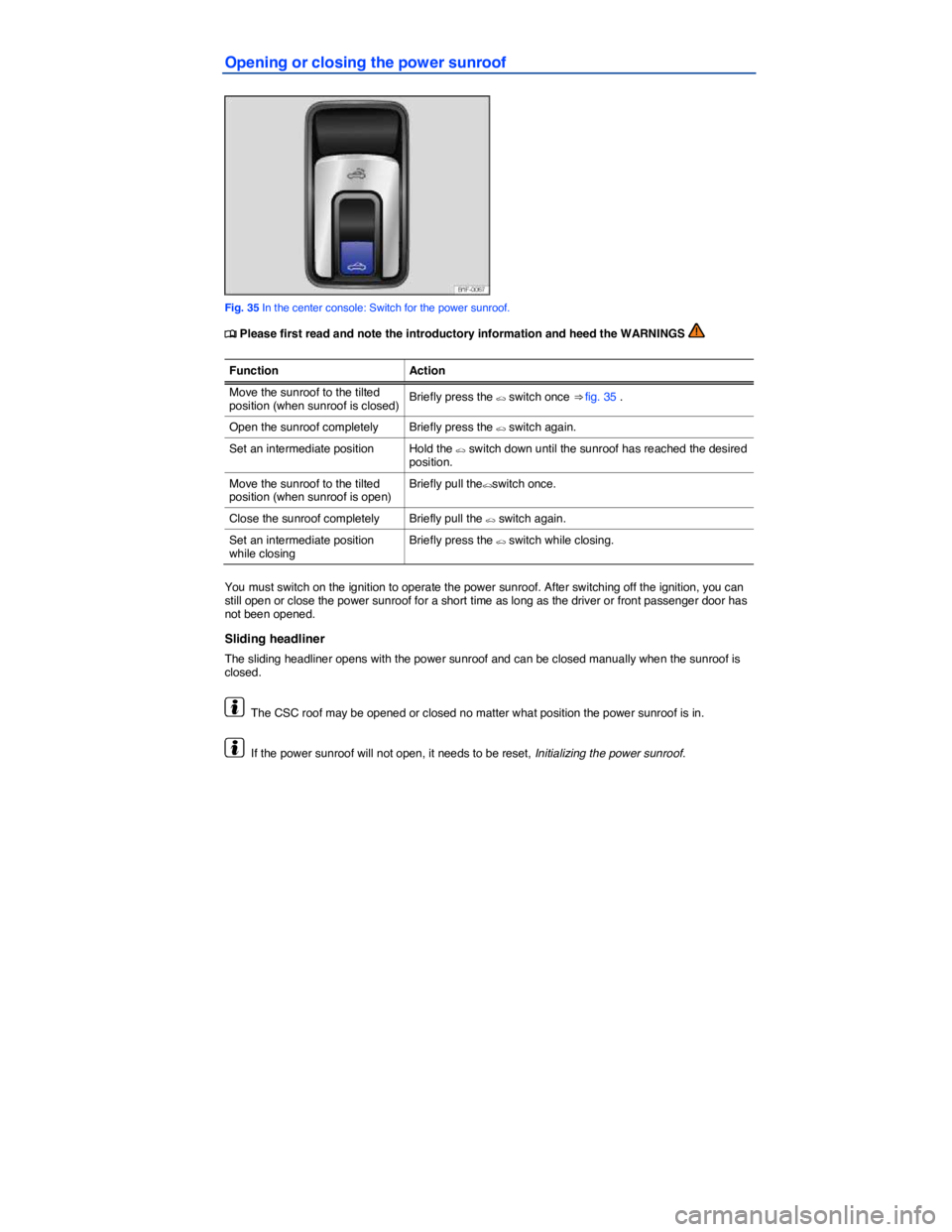 VOLKSWAGEN EOS 2021  Owner´s Manual  
Opening or closing the power sunroof 
 
Fig. 35 In the center console: Switch for the power sunroof. 
�