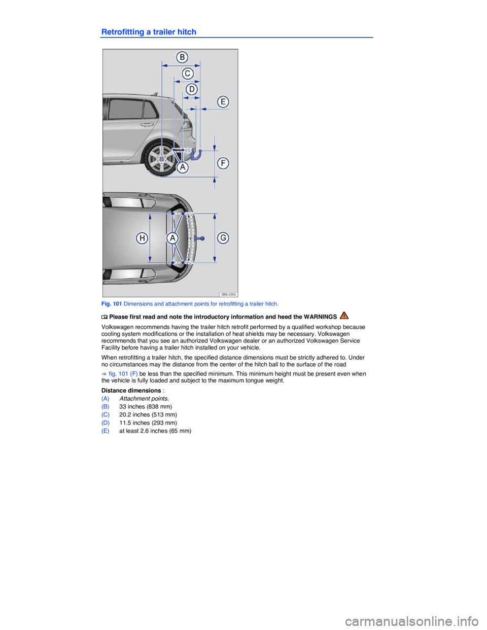 VOLKSWAGEN GOLF PLUS 2015  Owner´s Manual  
Retrofitting a trailer hitch 
 
Fig. 101 Dimensions and attachment points for retrofitting a trailer hitch. 
�