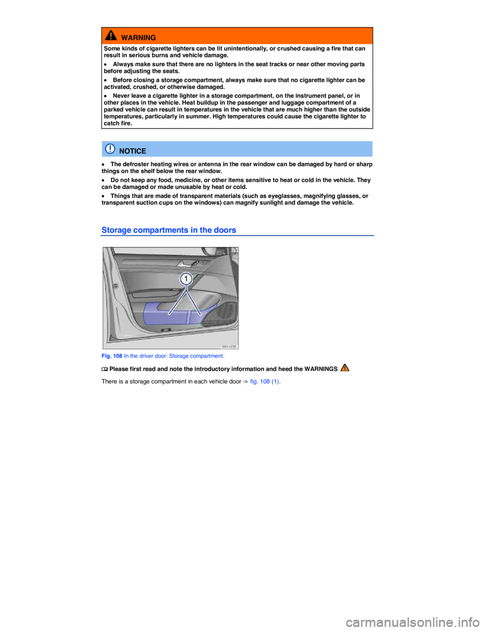 VOLKSWAGEN GOLF PLUS 2015  Owner´s Manual  
  WARNING 
Some kinds of cigarette lighters can be lit unintentionally, or crushed causing a fire that can result in serious burns and vehicle damage. 
�x Always make sure that there are no lighters