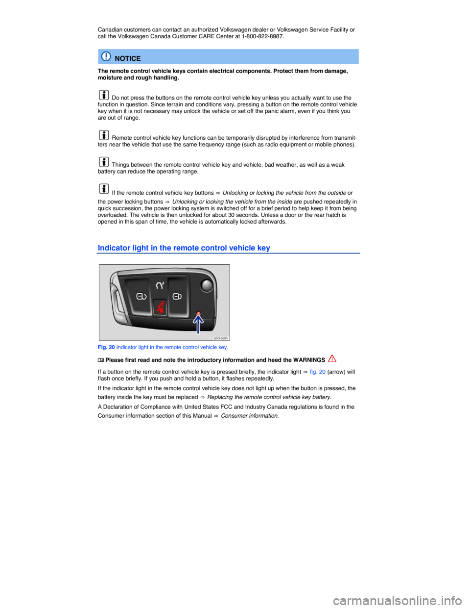VOLKSWAGEN GOLF PLUS 2015  Owner´s Manual  
Canadian customers can contact an authorized Volkswagen dealer or Volkswagen Service Facility or call the Volkswagen Canada Customer CARE Center at 1-800-822-8987. 
  NOTICE 
The remote control vehi