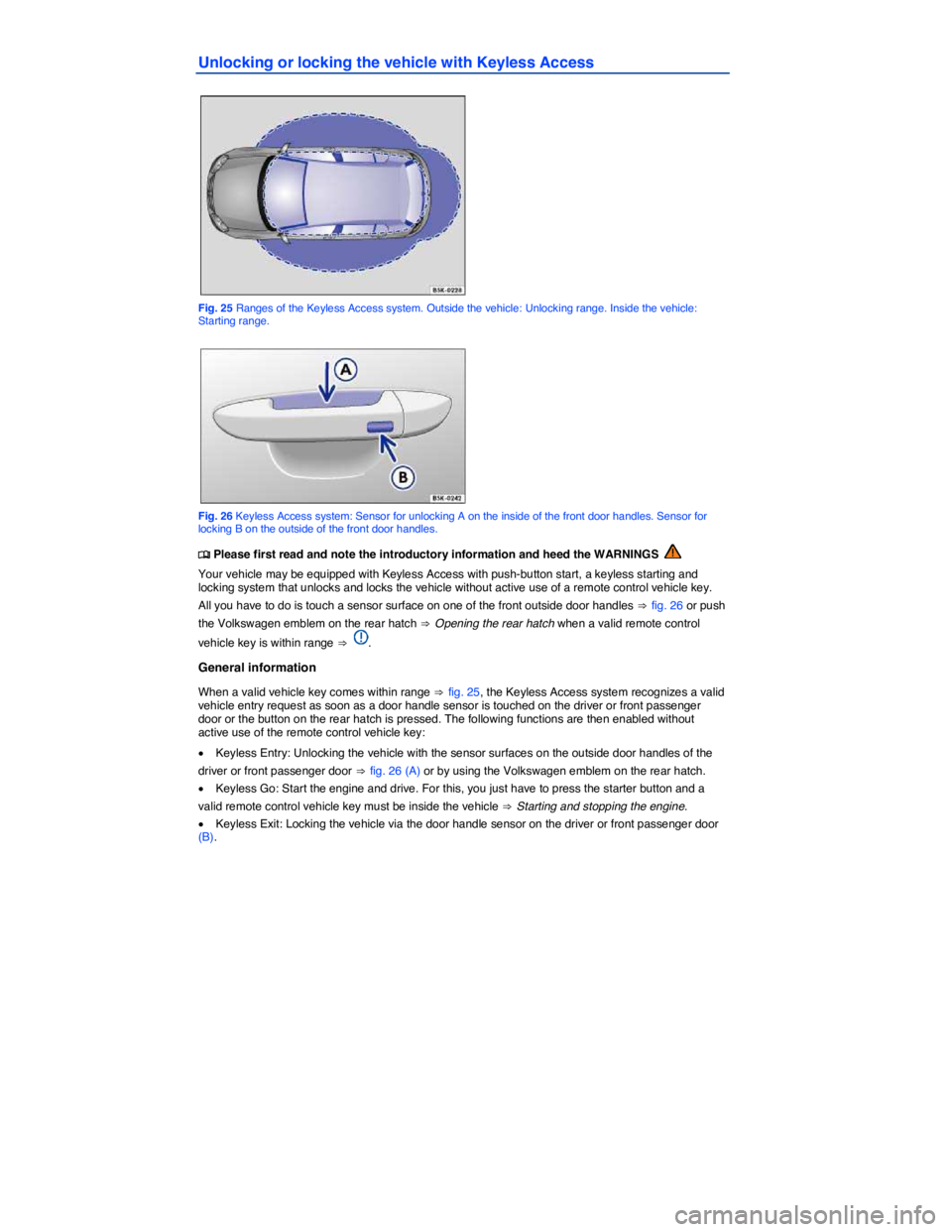 VOLKSWAGEN GOLF PLUS 2015  Owner´s Manual  
Unlocking or locking the vehicle with Keyless Access 
 
Fig. 25 Ranges of the Keyless Access system. Outside the vehicle: Unlocking range. Inside the vehicle: Starting range. 
 
Fig. 26 Keyless Acce
