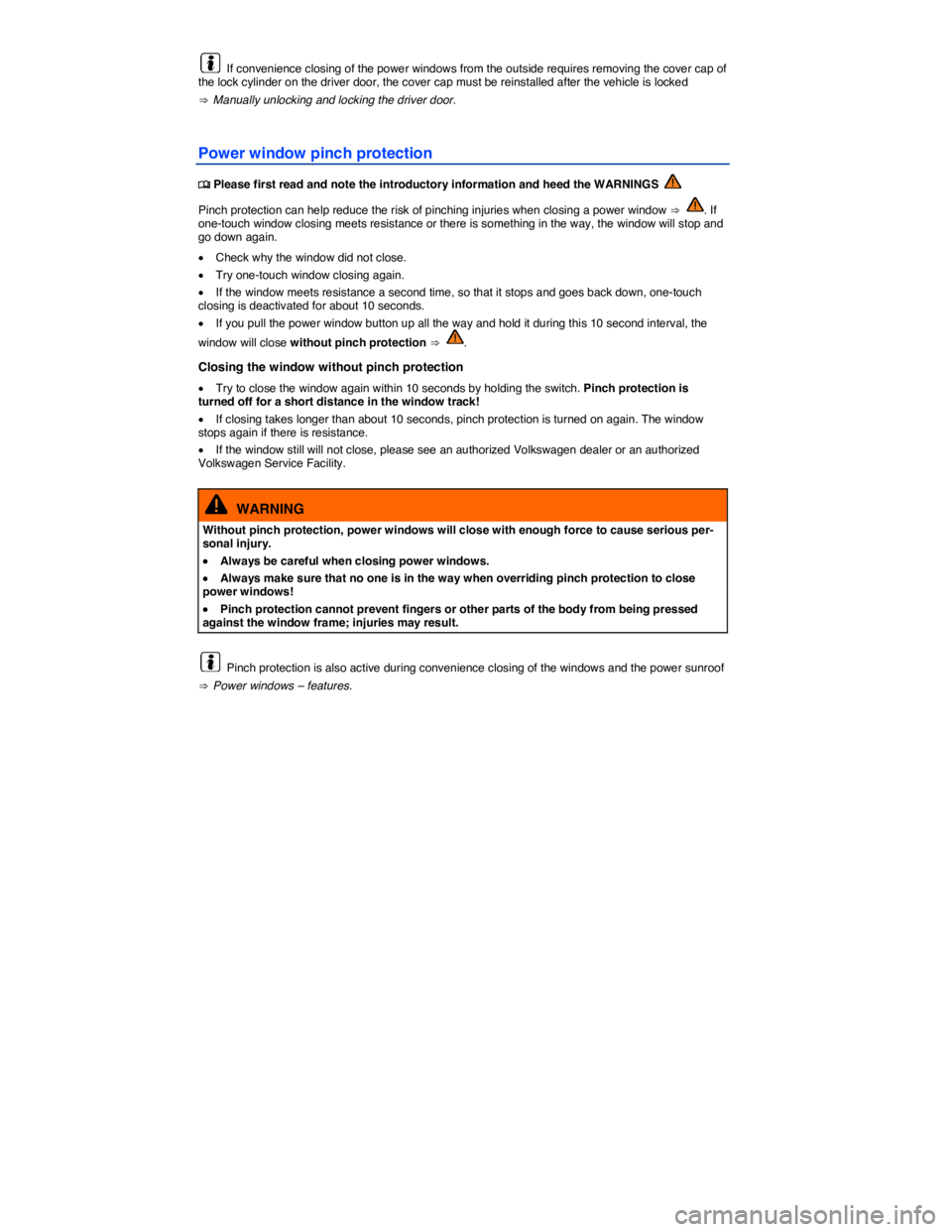 VOLKSWAGEN GOLF PLUS 2015  Owner´s Manual   If convenience closing of the power windows from the outside requires removing the cover cap of the lock cylinder on the driver door, the cover cap must be reinstalled after the vehicle is locked 
