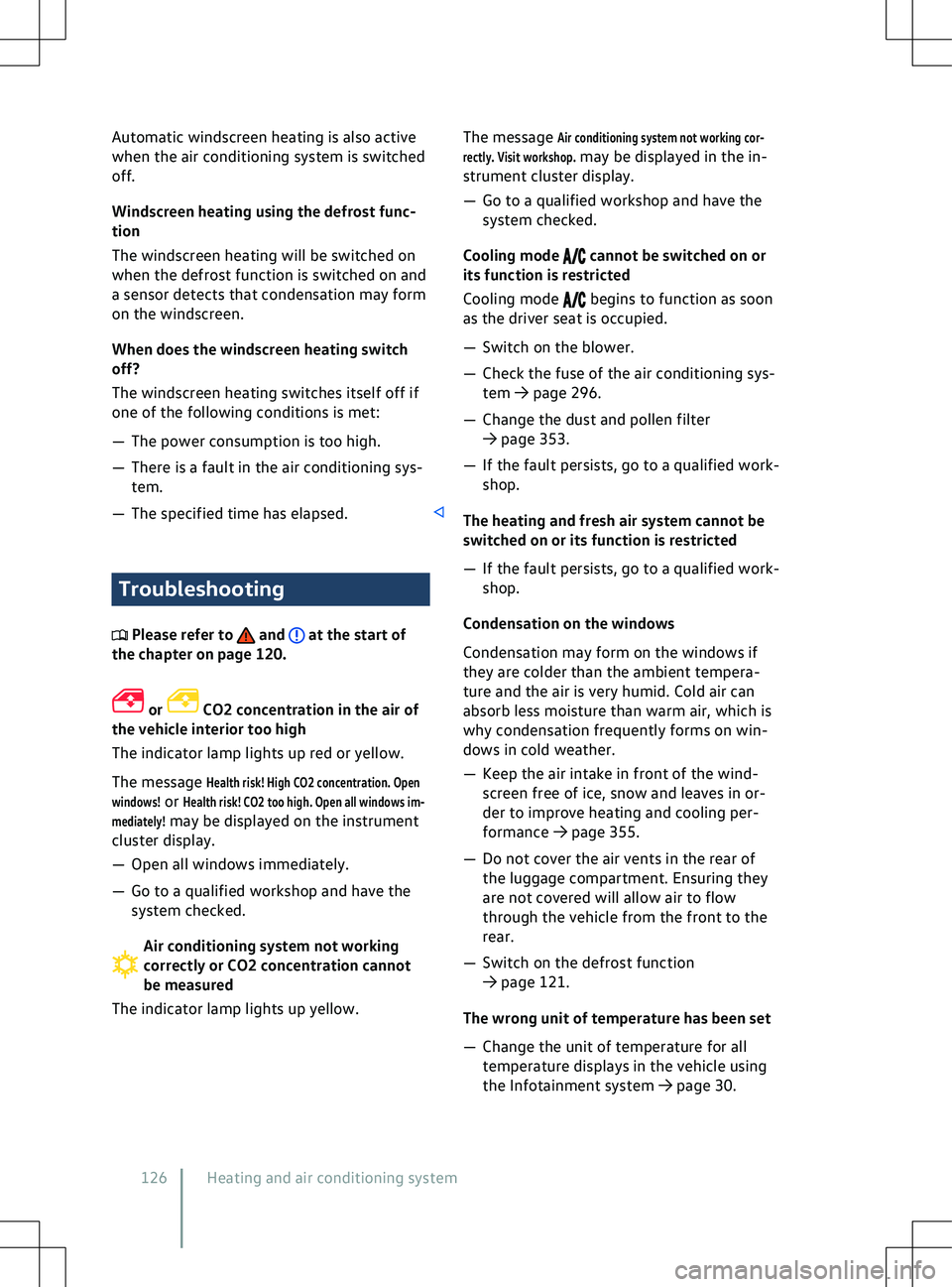 VOLKSWAGEN ID.4 2020  Owner´s Manual Automatic windscreen heating is also active
when the air conditioning system is switched
off
.
Windscreen heating using the defrost func-
tion
The windscreen heating will be switched on
when the defro