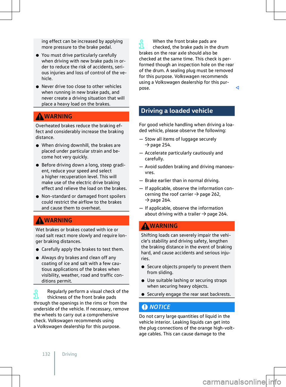 VOLKSWAGEN ID.4 2020  Owner´s Manual ing effect can be increased by applying
more pressure to the brake pedal.
�x You must driv
e particularly carefully
when driving with new brake pads in or-
der to reduce the risk of accidents, seri-
o