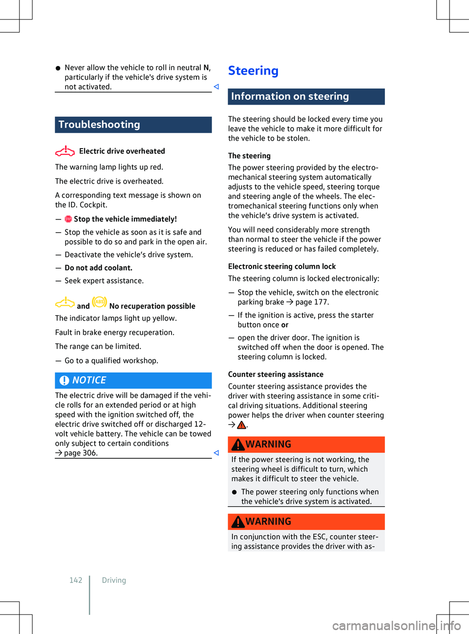 VOLKSWAGEN ID.4 2020  Owner´s Manual �x
Ne ver allow the vehicle to roll in neutral N,
particularly if the vehicle