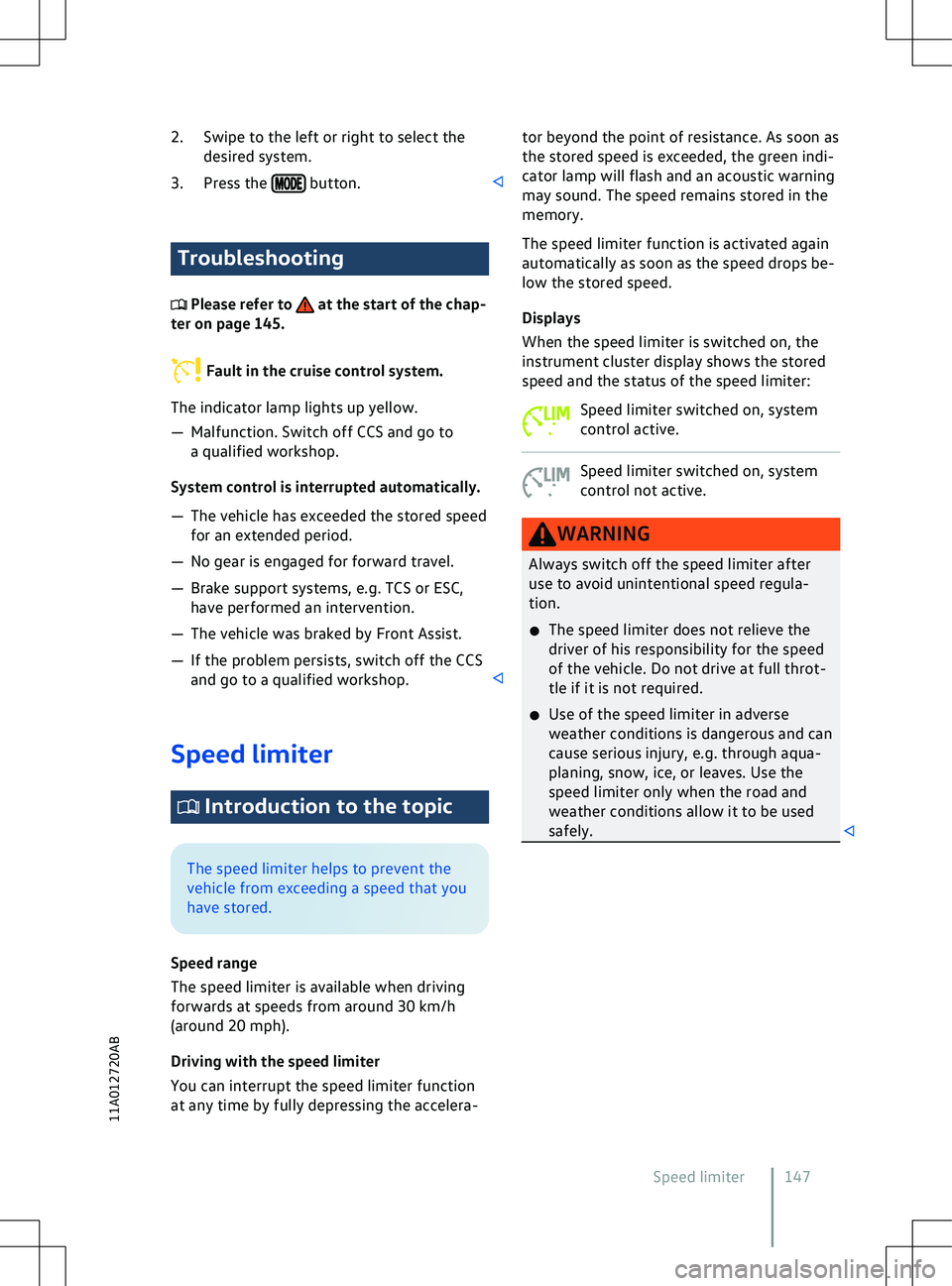 VOLKSWAGEN ID.4 2020  Owner´s Manual 2. Swipe to the left or right to select the
desired system.
3.
Press the   button.
Troubleshooting
 Please refer to   at the start of the chap-
ter on page 145. Fault in the cruise control system.
The